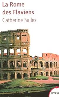 Couverture du livre La Rome des Flaviens. Vespasien, Titus, Domitien - Catherine Salles