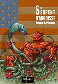 Couverture du livre Le serpent d'angoisse - Roland C Wagner - Roland C Wagner