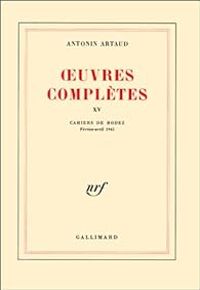 Antonin Artaud - Cahiers de Rodez (février-avril 1945)