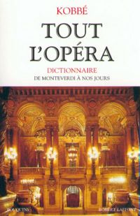 Couverture du livre Tout l'opéra : De Monteverdi à nos jours - Gustav Kobbe