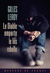 Gilles Leroy - Le Diable emporte le fils rebelle