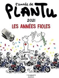  Plantu - L'année de Plantu 2021 : Les années fioles