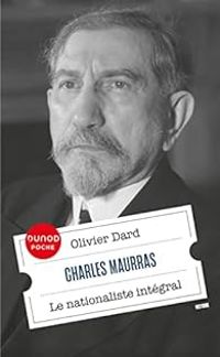 Olivier Dard - Charles Maurras : Le nationaliste intégral