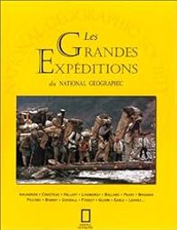  National Geographic Society - Les grandes expéditions de National Geographic