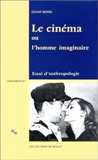 Edgar Morin - Le cinéma ou l'homme imaginaire