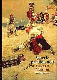 Philippe Jacquin - Sous le pavillon noir : Pirates et flibustiers