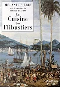 Couverture du livre La Cuisine des flibustiers - Melani Le Bris