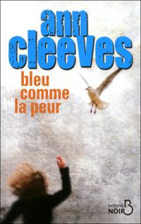 Couverture du livre Bleu comme la peur - Ann Cleeves