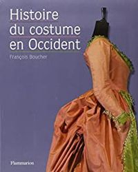 Francois Boucher - Pascale Gorguet Ballesteros - Sydney Aufrere - Yvonne Deslandres - Histoire du costume en Occident 