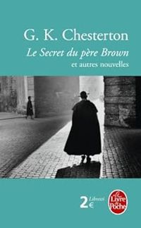 Gilbert Keith Chesterton - Le Secret du Père Brown et autres Nouvelles