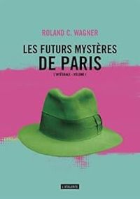 Couverture du livre Les futurs mystères de Paris - Intégrale - Roland C Wagner