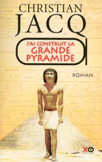 Couverture du livre J'ai construit la Grande Pyramide - Christian Jacq