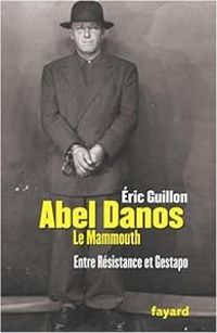 Couverture du livre Abel Danos, dit 'le Mammouth'  - Eric Guillon