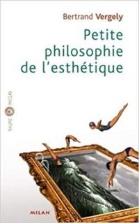 Bertrand Vergely - Petite philosophie de l'esthétique