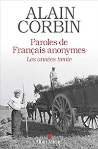 Alain Corbin - Paroles de français anonymes : Les années trente