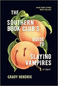 Grady Hendrix - The southern book club's guide to slaying vampires