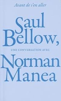 Saul Bellow - Norman Manea - Avant de s'en aller