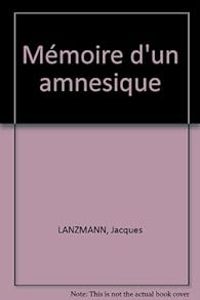 Jacques Lanzmann - Mémoire d'un amnésique