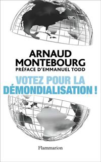 Arnaud Montebourg - Votez pour la démondialisation !