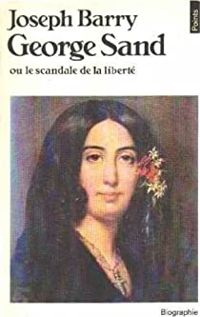 Barry - George Sand ou le Scandale de la liberté