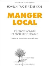 Couverture du livre Manger local  - Lionel Astruc - Cecile Cros