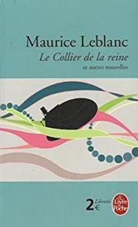 Couverture du livre Le Collier de la reine et autres nouvelles - Maurice Leblanc