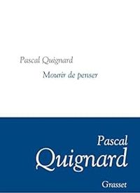 Pascal Quignard - Mourir de penser