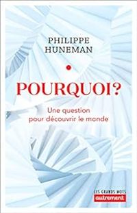 Philippe Huneman - Pourquoi ?