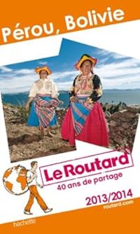 Couverture du livre Guide du routard Pérou, Bolivie 2013/2014 - Guide Du Routard