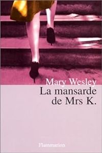 Mary Wesley - La mansarde de Mrs K.