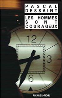 Pascal Dessaint - Les hommes sont courageux