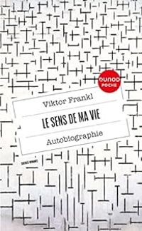 Viktor E Frankl - Le sens de ma vie