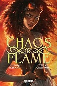 Tessa Gratton - Justina Ireland - Chaos & Flame