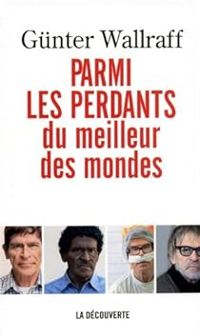 Gunter Wallraff - Parmi les perdants du meilleur des mondes