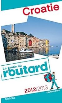 Couverture du livre Guide du routard Croatie 2012/2013 - Guide Du Routard