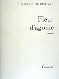 De Rivoyre Christine - Fleur d'agonie