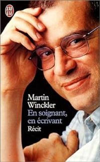 Martin Winckler - En soignant, en écrivant