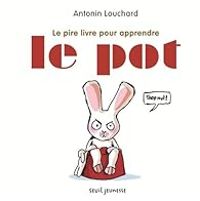 Antonin Louchard - Le pire livre pour apprendre le pot