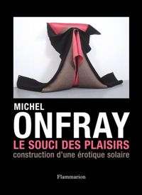 Couverture du livre Le Souci des plaisirs  - Michel Onfray