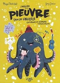 Couverture du livre L'histoire d'une pieuvre fan de ukulélé qui rêvait de voyages intergalactiques - Benji Davies - Maggie Tokuda Hall