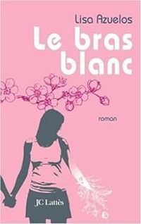 Couverture du livre Le bras blanc - Lisa Azuelos