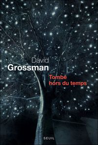 David Grossman - Tombé hors du temps. Récit pour voix