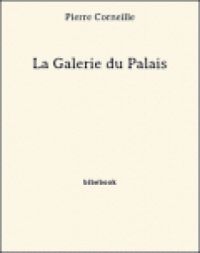 Pierre Corneille - La Galerie du Palais