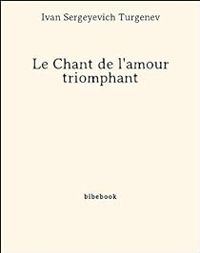 Ivan Tourgueniev - Le Chant de l'amour triomphant