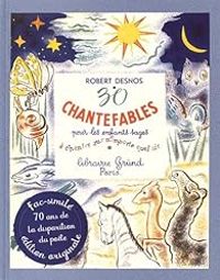 Robert Desnos - 30 chantefables pour les enfants sages