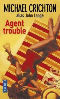 Couverture du livre Agent trouble - Michael Crichton