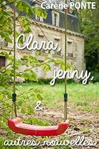 Couverture du livre Clara, Jenny, et autres nouvelles - Carene Ponte