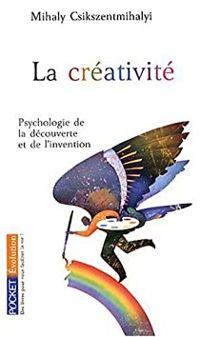 Mihaly Csikszentmihalyi - La créativité. Psychologie de la découverte et de l'invention