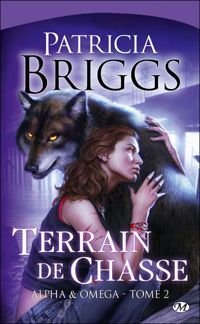 Couverture du livre Terrain de chasse: Alpha & Omega, T2 - Patricia Briggs