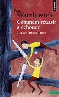 Couverture du livre Comment réussir à échouer  - Paul Watzlawick